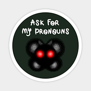 Ask for my pronouns Mothman Magnet